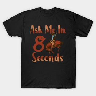 Ask Me In 8 Seconds T-Shirt